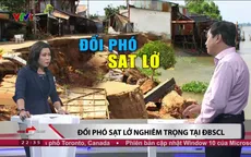 Giải pháp nào để đối phó với tình trạng sạt lở nghiêm trọng tại ĐBSCL?