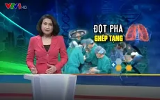 Kỳ tích: Ca ghép phổi đầu tiên thành công tại Việt Nam