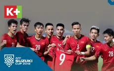 K+ bình luận trực tiếp các trận đấu tại AFF Suzuki Cup 2018 từ vòng bán kết