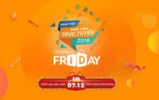 Hôm nay (7/12), Online Friday 2018 chính thức diễn ra: 5.000 sản phẩm giá 0 đồng chờ người mua