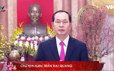 Thư chúc Tết Xuân Mậu Tuất 2018 của Chủ tịch nước Trần Đại Quang