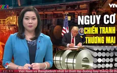 Liệu có nguy cơ về cuộc chiến thương mại giữa Mỹ và thế giới?