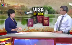 Chính sách visa Việt Nam: Vừa mở vừa ngập ngừng thì chưa hẳn là lời chào đón