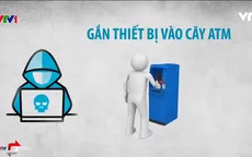 Các thủ đoạn trộm tiền từ thẻ ngân hàng: Từ giả danh, nhắn tin trúng thưởng đến hack cây ATM