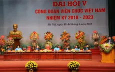 Khai mạc Đại hội Công đoàn Viên chức Việt Nam lần thứ V