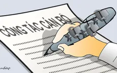Hủy bỏ, thu hồi quyết định không đúng về cán bộ: Khắc phục “chuyện đã rồi”, “chợ chiều”, “hạ cánh an toàn”