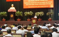 TP.HCM: Thông báo nhanh kết quả Hội nghị Trung ương 7