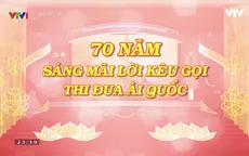 THTT 70 năm sáng mãi lời kêu gọi thi đua ái quốc (8h30, VTV1)