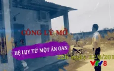 Công lý mở: Hệ lụy từ một án oan (22h00, VTV8)