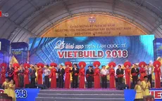 Khai mạc Triển lãm Quốc tế Vietbuild 2018