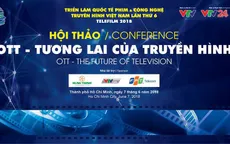 Telefilm 2018: Những điểm nhấn tại Hội thảo "OTT - Tương lai của truyền hình"