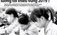 Lương tối thiểu vùng 2019: Tăng hay không tăng?