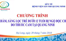 Khám phát hiện ngộ độc chì do thuốc cam miễn phí cho trẻ em dưới 12 tuổi tại Quảng Ninh