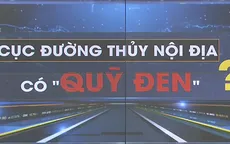 Xác minh nghi vấn "quỹ đen" của Cục Đường thủy nội địa