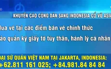 Khuyến cáo công dân Việt Nam sang Indonesia cổ vũ Olympic Việt Nam