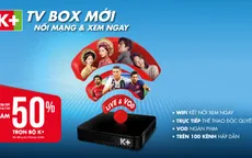 K+ ra mắt đầu xem truyền hình qua Internet K+ TV Box