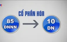 Nhiều khó khăn trong cổ phần hóa doanh nghiệp Nhà nước
