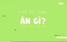 Trời lạnh như này ăn món gì là chuẩn nhất?