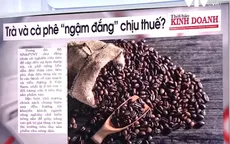 Trà và cà phê có "ngậm đắng" chịu thuế?