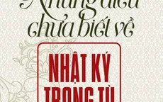 Những điều thú vị về hành trình tìm lại bản thảo gốc “Nhật ký trong tù”