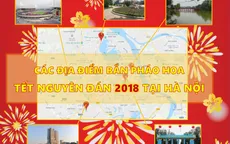 [Infographic] Các địa điểm dự kiến bắn pháo hoa, biểu diễn nghệ thuật giao thừa Tết Nguyên đán 2018