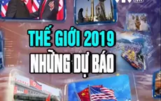 Từ điểm nóng Trung Đông đến cuộc chiến thương mại Mỹ - Trung: "Khúc cua" nào cho thế giới năm 2019?