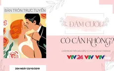 Bàn tròn trực tuyến: Đám cưới - Có cần không? (20h, 23/10)