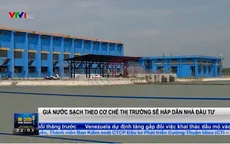 Thu hút nhà đầu tư vào thị trường nước sạch với mức giá theo cơ chế thị trường