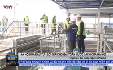 Xã hội hóa đầu tư để giải bài toán nước sạch tại Hà Nội