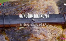 Khó quên hương vị cá nướng Thái Xuyên