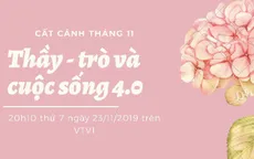 Cất cánh - Tháng 11: “Thầy - trò và cuộc sống 4.0”