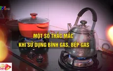 Cách giải quyết những vấn đề hay gặp ở bình gas, bếp gas