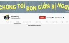 Hiện tượng Youtube 1977 Vlog bất ngờ xóa tất cả video triệu view