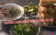 Cháo lòng Cái Tắc - Hương vị đặc trưng của Hậu Giang