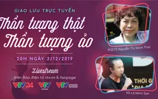 Bàn tròn trực tuyến "Thần tượng thật - Thần tượng ảo"