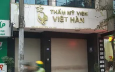 Vụ tử vong sau khi hút mỡ bụng: Cơ sở thẩm mỹ Việt Hàn hoạt động không phép