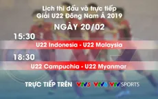 Lịch thi đấu và trực tiếp U22 Đông Nam Á ngày 20/2: U22 Indonesia - U22 Malaysia, U22 Campuchia - U22 Myanmar
