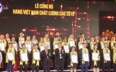 542 doanh nghiệp nhận danh hiệu Hàng Việt Nam chất lượng cao 2019