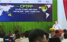 Hội thảo cung cấp thông tin cho doanh nghiệp khi Việt Nam gia nhập CPTPP
