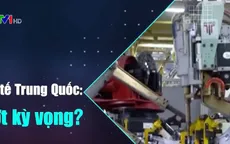 Kinh tế Trung Quốc: Vượt kỳ vọng?