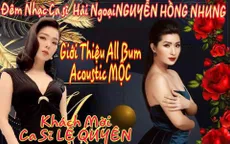 Lệ Quyên khích lệ Nguyễn Hồng Nhung làm đêm nhạc riêng