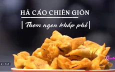 Thưởng thức há cảo chiên giòn ngon cực hấp dẫn