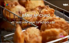 Bánh áp chao - Hấp dẫn từ sự đối lập