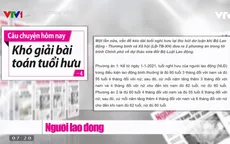Nâng tuổi nghỉ hưu - Phương án nào phù hợp?