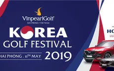 Golf thủ Hàn Quốc hào hứng tới tranh tài tại Vinpearl Golf - Korea Golf Festival 2019