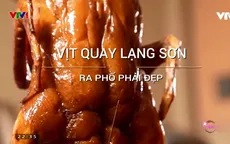 Điều gì hấp dẫn ở món vịt quay Lạng Sơn?