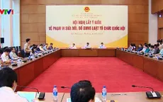 Lấy ý kiến sửa đổi, bổ sung Luật Tổ chức Quốc hội
