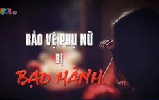 Bảo vệ phụ nữ bị bạo hành - Cần hành động quyết liệt hơn