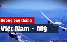 Bài toán kinh tế của đường bay thẳng Việt Nam - Mỹ