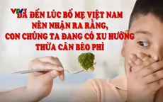 Tỷ lệ trẻ em béo phì, thừa cân ở Việt Nam đang ngày càng gia tăng